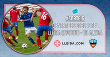 Sorteig 5 Entrades Dobles pel Lleida Esportiu - UD Alzira